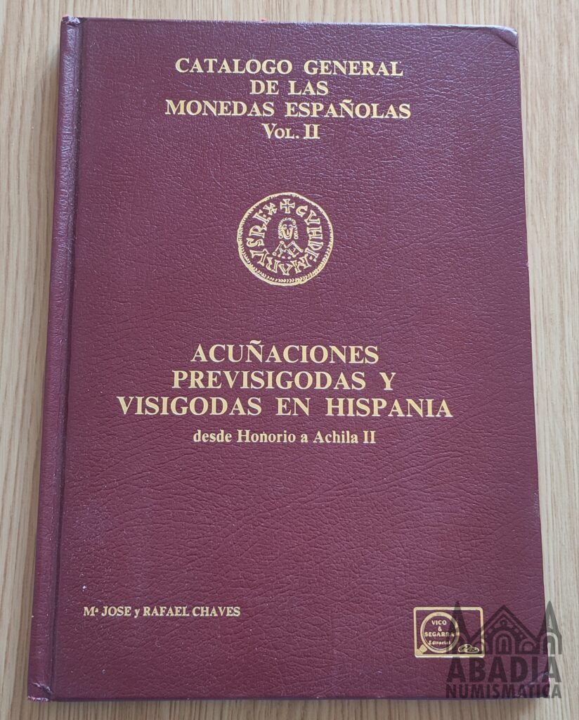Acuñaciones previsigodas y visigodas en Hispania – Mª José y Rafael Chaves (1984)