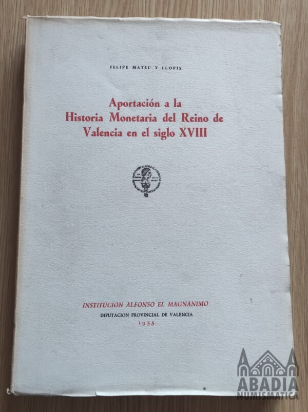 Aportación a la Historia Monetaria del Reino de Valencia XVIII – Felipe Mateu y Llopis (1955)