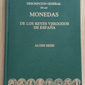 Descripción General de las Monedas de los Reyes Visigodos de España – Aloiss Heiss (1972)