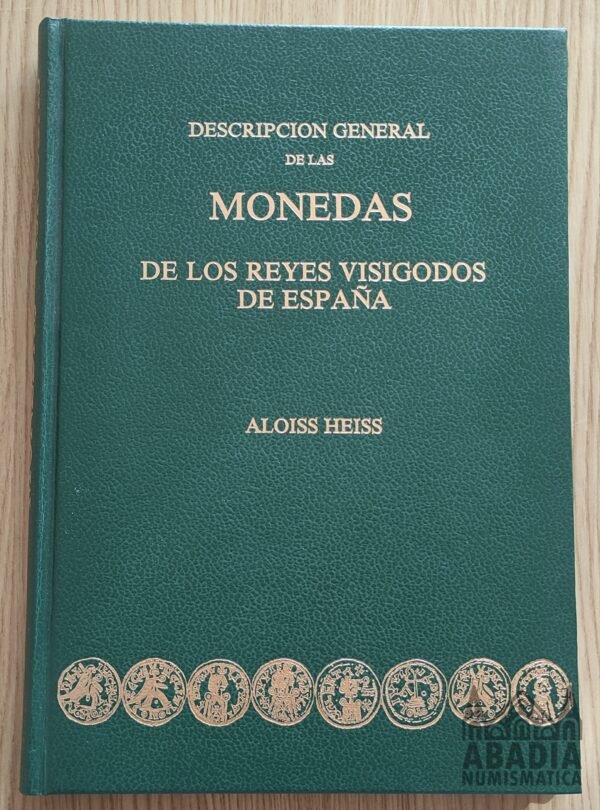 Descripción General de las Monedas de los Reyes Visigodos de España – Aloiss Heiss (1972)
