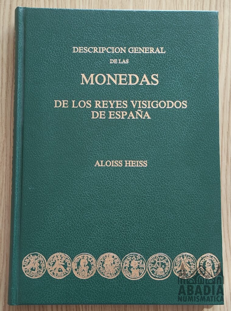 Descripción General de las Monedas de los Reyes Visigodos de España – Aloiss Heiss (1972)